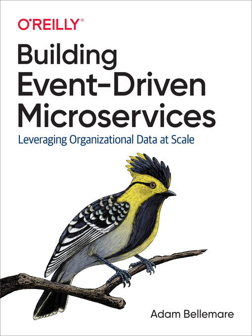 Title details for Building Event-Driven Microservices by Adam  Bellemare - Available